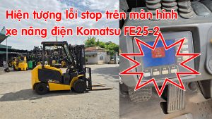 Hiện tượng lỗi stop trên màn hình xe nâng điện Komatsu FE25-2