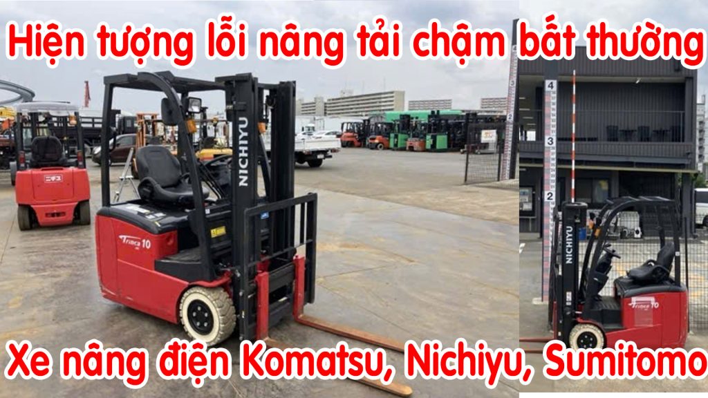 Xử lý lỗi nâng tải chậm bất thường của xe nâng điện Nichiyu, Komatsu, Sumitomo, Toyota 1 tấn, 1.5 tấn, 2 tấn, 2.5 tấn Lỗi nâng tải chậm bất thường